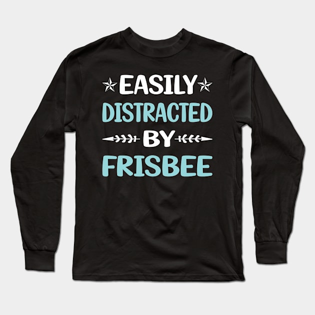 Funny Easily Distracted By Frisbee Long Sleeve T-Shirt by Happy Life